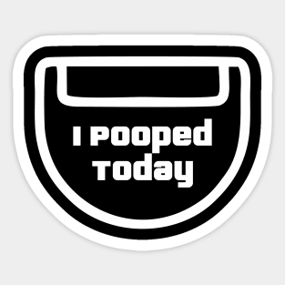I Pooped Today | Its me Sticker